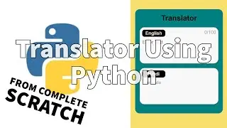 Make a Translator from Scratch in Python | For Beginners | Also learn to convert it into a Webapp.