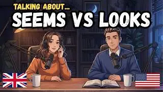 How to Use “Seems” vs “Looks” in English | Beginner to Intermediate Guide