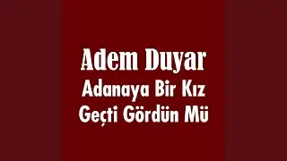 Adanaya Bir Kız Geçti Gördün Mü