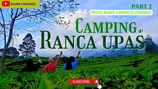 CAMPING DI RANCA UPAS PART 2 I Campsite Puspa Bukit I Best View