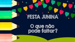 FESTA JUNINA - What can't be missed? | Child education.