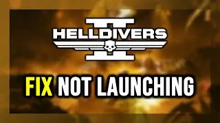 How to FIX HELLDIVERS 2 Not Launching/Won't Launch
