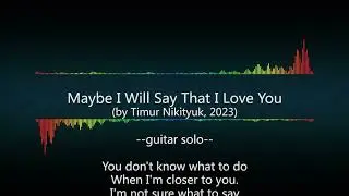 Maybe I Will Say That I Love You / song by Timur Nikityuk, 2023