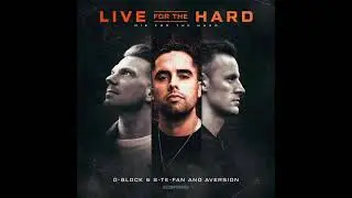 D-Block & S-te-Fan and Aversion - Live For The Hard (Original Mix)