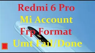 Redmi 6 Pro mi account frp format umt fail/done