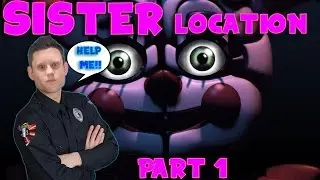 HELP ME!!! Sister Location Part 1