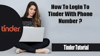 How to Login Tinder with Phone Number | Login Tinder Account