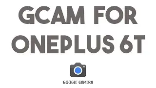 HOW TO INSTALL GCAM ON ONEPLUS 6T/ 6T PRO!