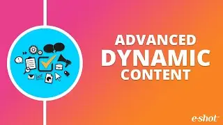 e-shot™  Advanced Dynamic Content