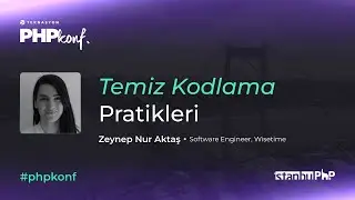 PHPKonf 2023 - Zeynep Nur Aktaş - Temiz Kodlama Pratikleri