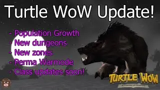 Turtle WoW Update! Pop growth, new dungeons, new zones, perma Warmode and class updates soon!