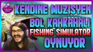 KENDİNE MÜZİSYEN BOL KAHKAHALI ULTİMATE FİSHİNG SİMULATÖR OYNUYOR.