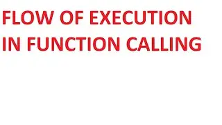 FLOW OF EXECUTION IN FUNCTION CALLING