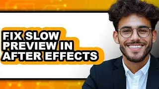 How to Fix Slow Preview in After Effects (full Guide)