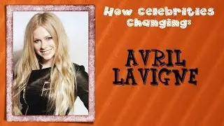 How celebrities changing: Avril Lavigne
