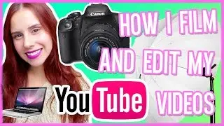 How I Film & Edit My Youtube Videos! Camera, Intros, Overlays & more! DIYlover