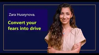 Zara Huseynova. Convert fears into drive