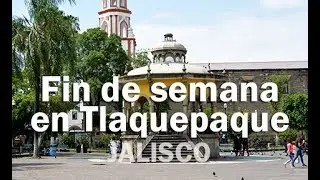 Fin de semana en Tlaquepaque - JALISCO