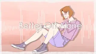 Better Off Alone | meme| Oc