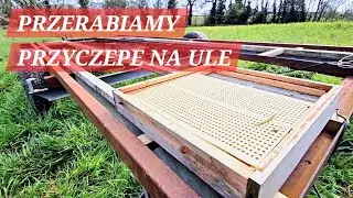 PRZERABIAMY PRZYCZEPE NA ULE 