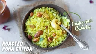 Crispy and Crunchy Roasted Poha Chivda