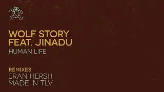 Premiere: Wolf Story - Human Life ft. Jinadu (Eran Hersh Remix)