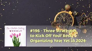 Three Strategies to Kick Off Your Best Organizing Year Yet in 2024 - The Clutter Fairy Weekly 