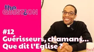 Guérisseurs, chamans... : que dit l'Eglise ? #12