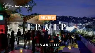 E.P. & L.P. Rooftop Bar in Los Angeles - Review