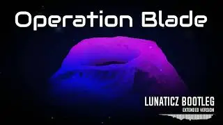 Public Domain - Operation Blade (LUNATICZ bootleg - Extended)