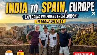 INDIA TO SPAIN 🇮🇳✈️🇪🇸 | Exploring Malaga City With Friends From London, @HelloHamidVlogs 