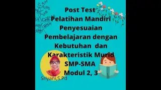 Post Test Penyesuaian Pembelajaran dengan Kebutuhan dan Karakteristik Murid SMP-SMA modul 2, 3