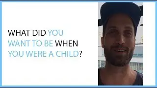 What Did You Want To Be When You Were A Child?