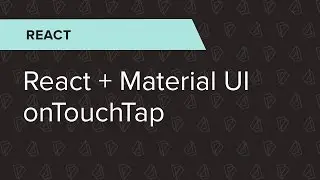 React Ep. 5: React + Material UI onTouchTap