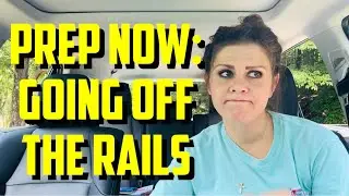 Prep NOW: Going Off The Rails Part 1