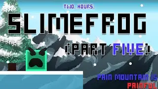 SlimeFrog Part 5 - Appropriately named PAIN Mountain!