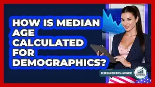 How Is Median Age Calculated For Demographics? - Demographic Data Answers