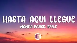 Nanpa Básico, Beéle - Hasta Aquí Llegué (Letra / Lyrics)
