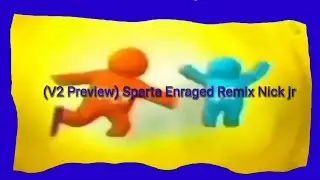 (V2 Preview) Sparta Enraged Remix Nick Jr