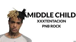 PnB Rock - Middle Child (Lyrics) Ft. XXXTENTACION