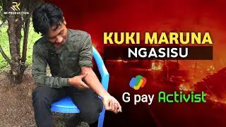 Kuki Maruna Ngasisu || GPay Activist || RK Production