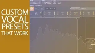 Custom VOCAL presets that sound DOPE using iZotope Nectar 3