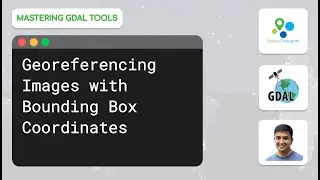 Georeferencing Images with Bounding Box Coordinates - Mastering GDAL Tools