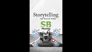 Storytelling Done Right with SB Mowing