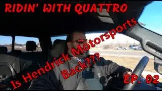 Ridin' with Quattro Ep 02 Is Hendrick Back???