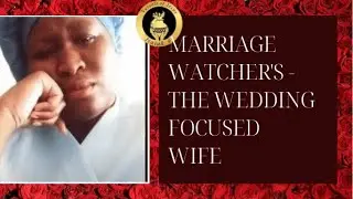 Marriage Watcher's - The Wedding Focused Wife