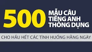 500 mẫu câu tiếng Anh thông dụng đi đâu cũng nói được