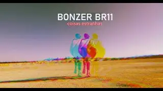 BONZER BR11 - Coisas Estranhas 👽