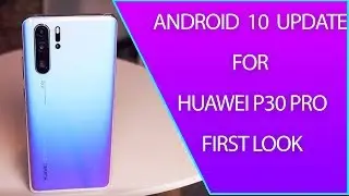 Android 10 for the Huawei P30 PRO First Look