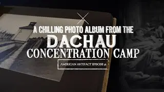 A Chilling Photo Album From the Dachau Concentration Camp | American Artifact Episode 38